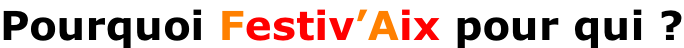 Pourquoi Festiv’Aix pour qui ?