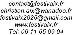 contact@festivaix.fr christian.aix@wanadoo.fr festivaix2025@gmail.com www.festivaix.fr Tel: 06 11 65 09 04
