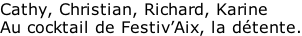 Cathy, Christian, Richard, Karine Au cocktail de Festiv’Aix, la détente.
